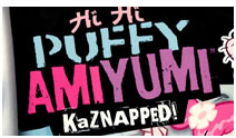 HI HI PUFFY AMI YUMI KAZNAPPED!